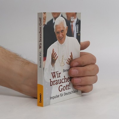 Benedikt XVI. Wir brauchen Gott!  |  Joseph Ratzinger