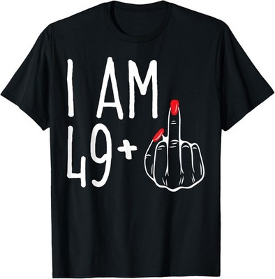 I Am 49 Plus 1 Middle Finger Funny 50th Women's Birthday Tee T-Shirt