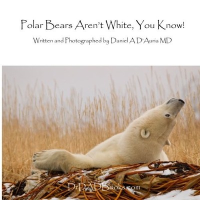 POLAR BEARS AREN'T WHITE, YOU KNOW! By Daniel D'auria **BRAND NEW**