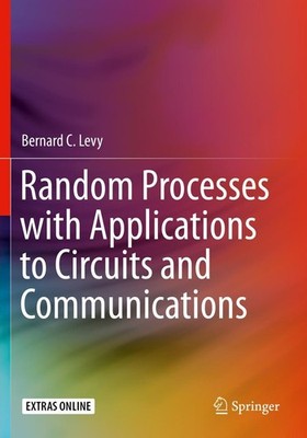 Random Processes with Applications to Circuits and Communications Bernard C. Lev