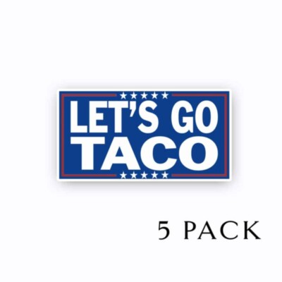 Let's Go TACO - Anti Trump 2025 5'' Bumper Stickers 5''  5 PACK