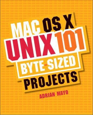 MAC OS X Unix 101: 101 Byte-sized Projects by Adrian Mayo