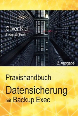 Datensicherung mit Backup Exec - Ein Praxishandbuch by Oliver Kiel (German) Pape