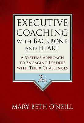 Executive Coaching with Backbone and Heart: A Systems Approach to Engaging...