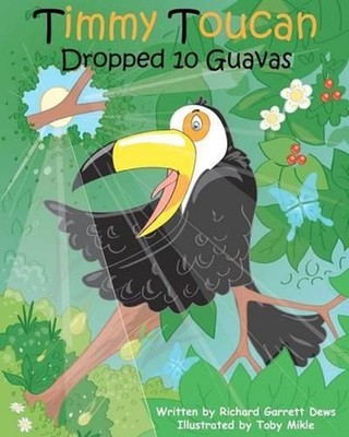 Timmy Toucan Dropped 10 Guavas by Richard Garrett Dews (English) Paperback Book