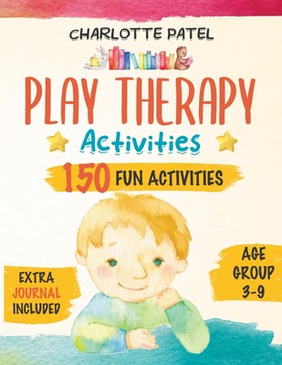 Play Therapy Activities: 150 Fun Activities for Parents and Children to Impr...