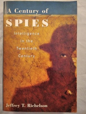 A Century of Spies - Intelligence in the Twentieth Century. Richelson, Jeffrey T