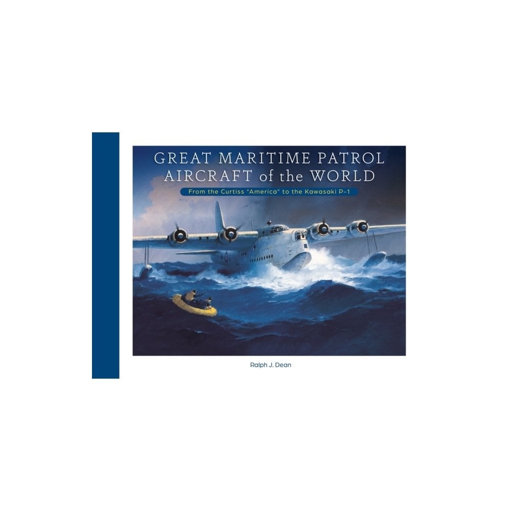 Great Maritime Patrol Aircraft of the World: The Curtiss America to Kawasaki P-1