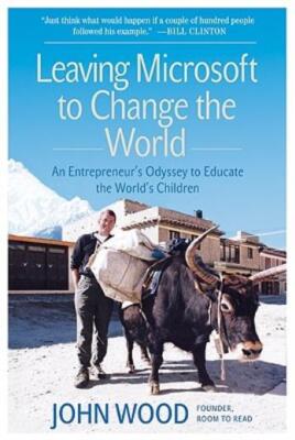 Leaving Microsoft To Change The World: An Entrepreneur's Odyssey To Educate...