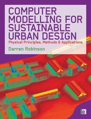 Computer Modelling for Sustainable Urban Design : Physical Principles, Method...