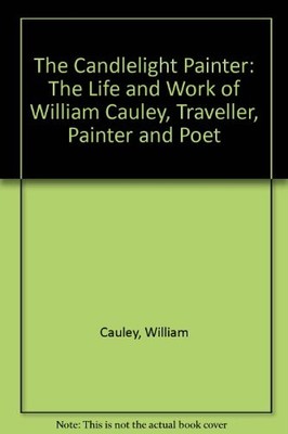 The Candlelight Painter: The Life a..., Cauley, William