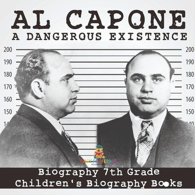 Al Capone Dangerous Existence - Biography 7th Grade Children's Bi