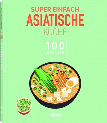 Super Einfach Asiatische Küche | 100 Rezepte | Taschenbuch | 192 S. | Deutsch