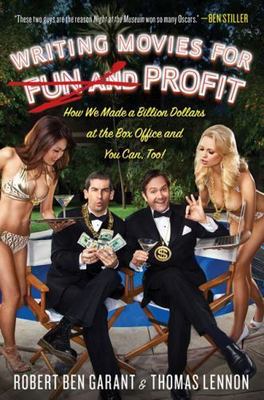 Writing Movies for Fun and Profit: How We Made a Billion Dollars at the Box...