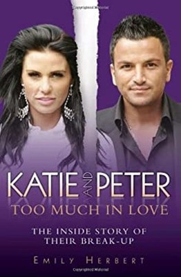 Katie Und Peter: Too Viel IN Love: The Inside Story Of Ihre Bre