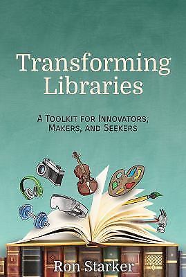 Transforming Libraries: A Toolkit fo- paperback, Ron Starker, 9781945167300, new