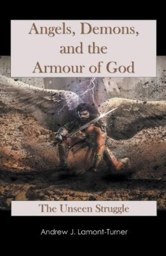 Andrew J Lamont-Turner Angels, Demons and the Armour of God (Tascabile)