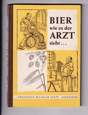 Bier, wie es der Arzt sieht, Professor Stepp 1962, Gerber Verlag, München, 93 S.