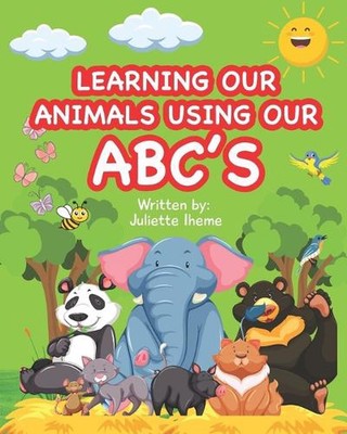 Learning Our Animals Using Our ABC's by Juliette Iheme Paperback Book
