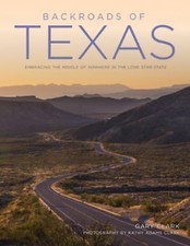 Backroads of Texas: Along the Byways to Breathtaking Landscapes and Quirky...