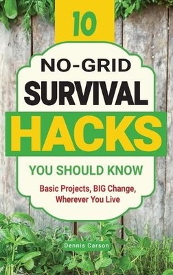 Dennis Carson 10 No-Grid Survival Hacks You Should Know (Gebundene Ausgabe)