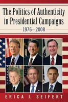 Erica J. Seifert | The Politics Of Authenticity In Presidential Campaigns,...