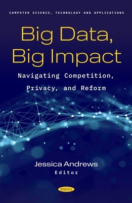 Big Data Big Impact Navigating Competition Privacy and Reform HARDBACK