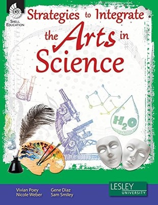 Strategies to Integrate the Arts in Science, Poey, Vivian,Weber, Nicole,Diaz, Ge