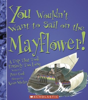 You Wouldn't Want to Sail on the Mayflower!: A Trip That Took Entirely Too L...