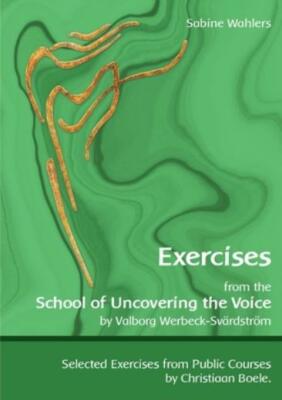 Exercises From The School Of Uncovering The Voice: By Valborg