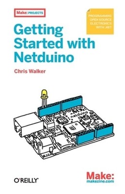 Getting Started with Netduino: Open Source Electronics Projects with .Net: New