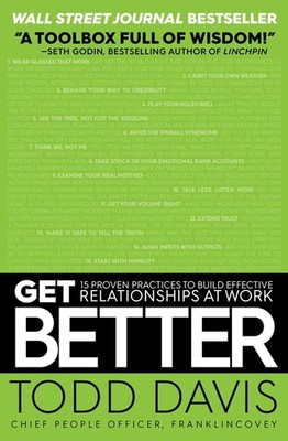 Get Better: 15 Proven Practices to Build Effective Relationships at Work - D...