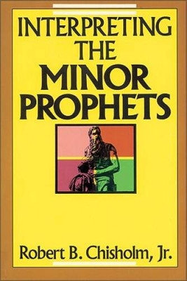 Interpreting the Minor Prophets - Paperback By Chisholm  Jr., Robert B. - GOOD