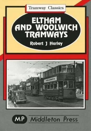 Eltham and Woolwich Tramways (Tramways Classics) - Harley, Robert J.