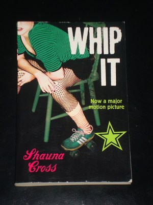 WHIP IT (DERBY GIRL) by Shauna Cross (2009 Paperback) NOVEL BOOK MADE INTO MOVIE