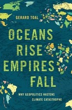 Oceans Rise Empires Fall | Why Geopolitics Hastens Climate Catastrophe | Toal