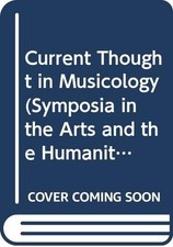 CURRENT THOUGHT IN MUSICOLOGY (SYMPOSIA IN THE ARTS AND By John W. Grubbs *Mint*