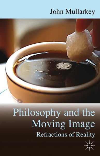 John Mullarkey | Philosophy And The Moving Image: Refractions Of Reality | Buch-image