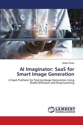 AI Imaginator: SaaS for Smart Image Generation by Geeta Tiwari Paperback Book