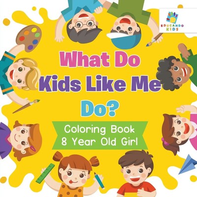 Educando Kids | What Do Kids Like Me Do? Coloring Book 8 Year Old Girl | Buch