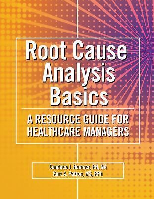 Root Cause Analysis Basics: A Resource Guide for Healthcare Managers