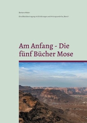 Am Anfang - Die fnf Bcher Mose: Eine Bibel?bertragung mit Erkl?rungen und Hinder