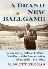 A Brand New Ballgame: Branch Rickey, Bill Veeck, Walter O'Malley and the Transf,