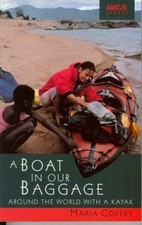 A Boat In Our Baggage: Around the World with a Kayak - Coffey, Maria