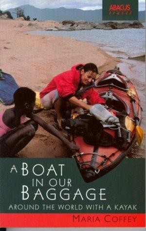A Boat In Our Baggage: Around the World with a Kayak - Coffey, Maria - Foto 1 di 1