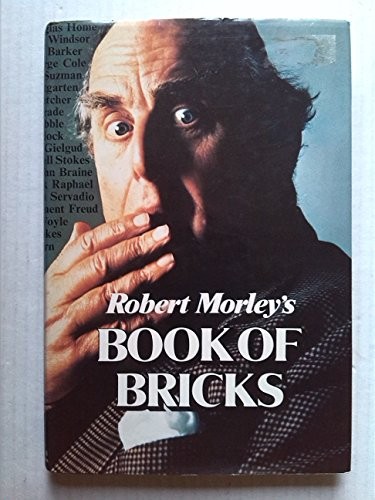 Robert Morley's Book of Bricks - Morley, Robert, and Sewell Stokes.