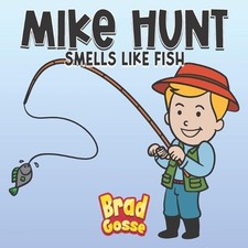 Mike Hunt: Smells Like Fish by Brad Gosse Paperback Book