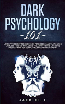 Dark Psychology 101: Learn Five Secret Techniques of Fo - Paperback NEW Hill, Ja