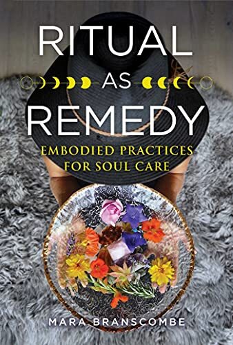 Ritual as Remedy: Embodied Practices for Soul Care by Mara Branscombe (PB 2022) - Image 7