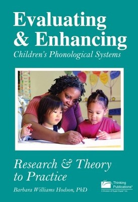 EVALUATING & ENHANCING CHILDREN'S PHONOLOGICAL SYSTEMS: By Barbara Williams